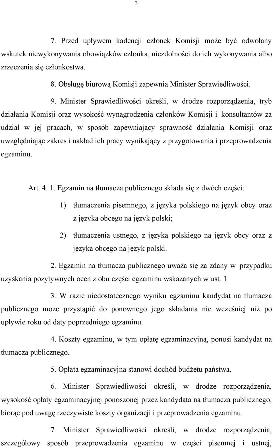 Minister Sprawiedliwości określi, w drodze rozporządzenia, tryb działania Komisji oraz wysokość wynagrodzenia członków Komisji i konsultantów za udział w jej pracach, w sposób zapewniający sprawność