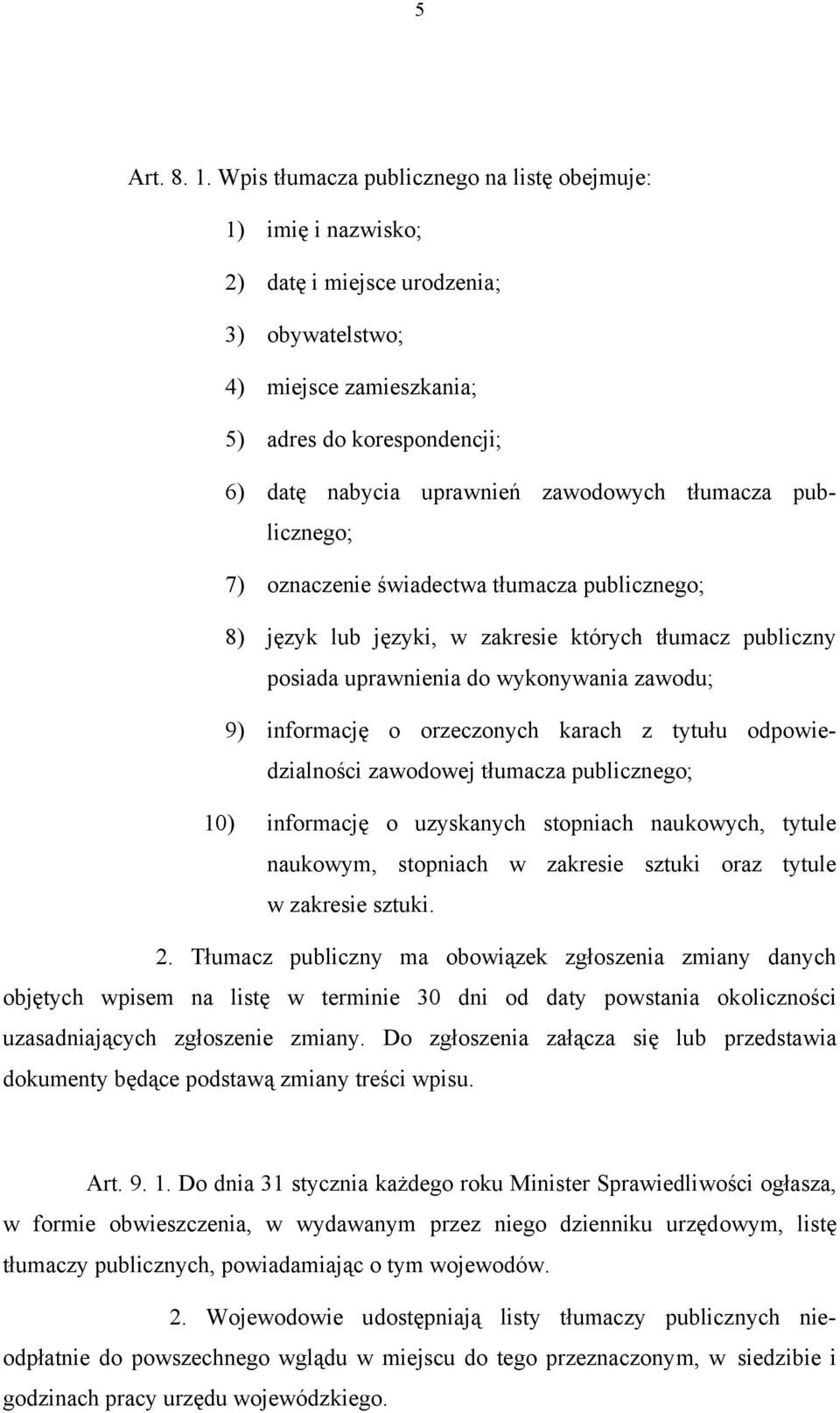 zawodowych tłumacza publicznego; 7) oznaczenie świadectwa tłumacza publicznego; 8) język lub języki, w zakresie których tłumacz publiczny posiada uprawnienia do wykonywania zawodu; 9) informację o