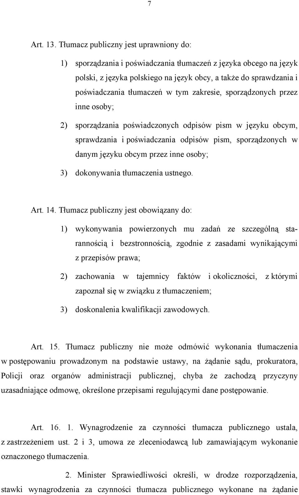 tym zakresie, sporządzonych przez inne osoby; 2) sporządzania poświadczonych odpisów pism w języku obcym, sprawdzania i poświadczania odpisów pism, sporządzonych w danym języku obcym przez inne