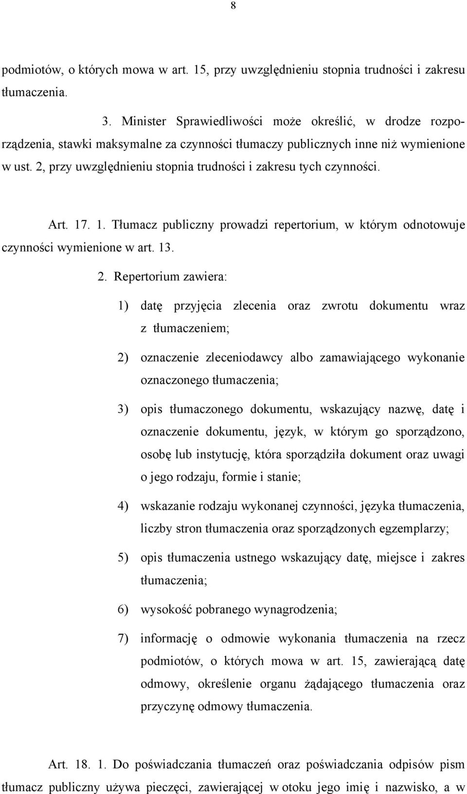2, przy uwzględnieniu stopnia trudności i zakresu tych czynności. Art. 17. 1. Tłumacz publiczny prowadzi repertorium, w którym odnotowuje czynności wymienione w art. 13. 2.