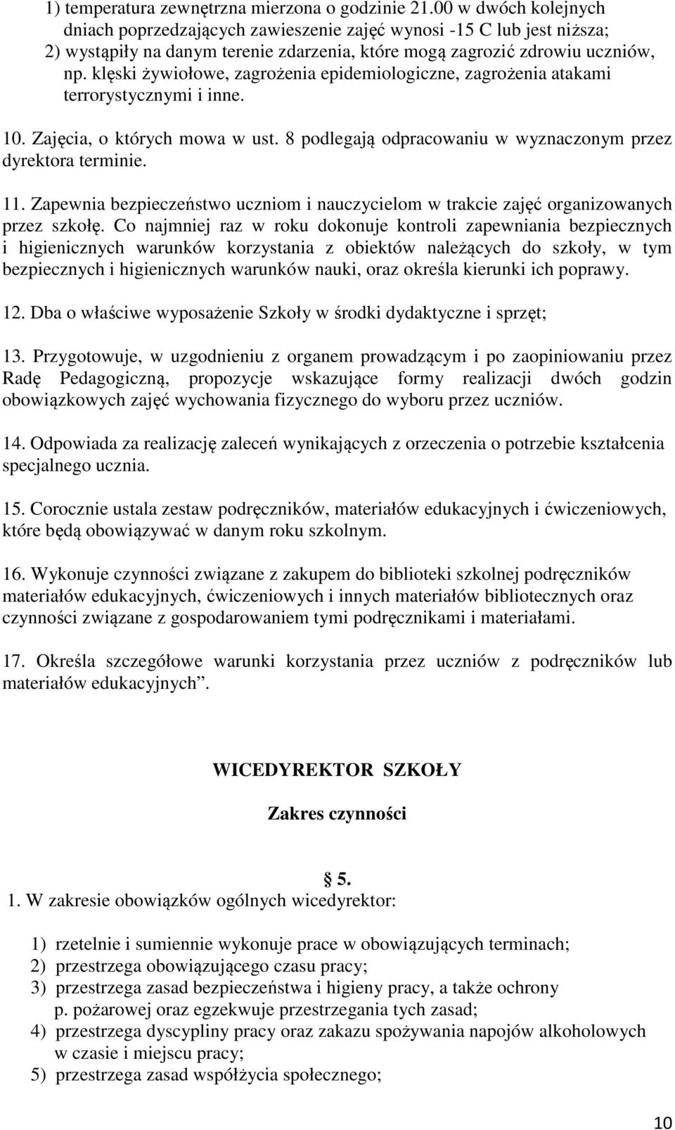 klęski żywiołowe, zagrożenia epidemiologiczne, zagrożenia atakami terrorystycznymi i inne. 10. Zajęcia, o których mowa w ust. 8 podlegają odpracowaniu w wyznaczonym przez dyrektora terminie. 11.