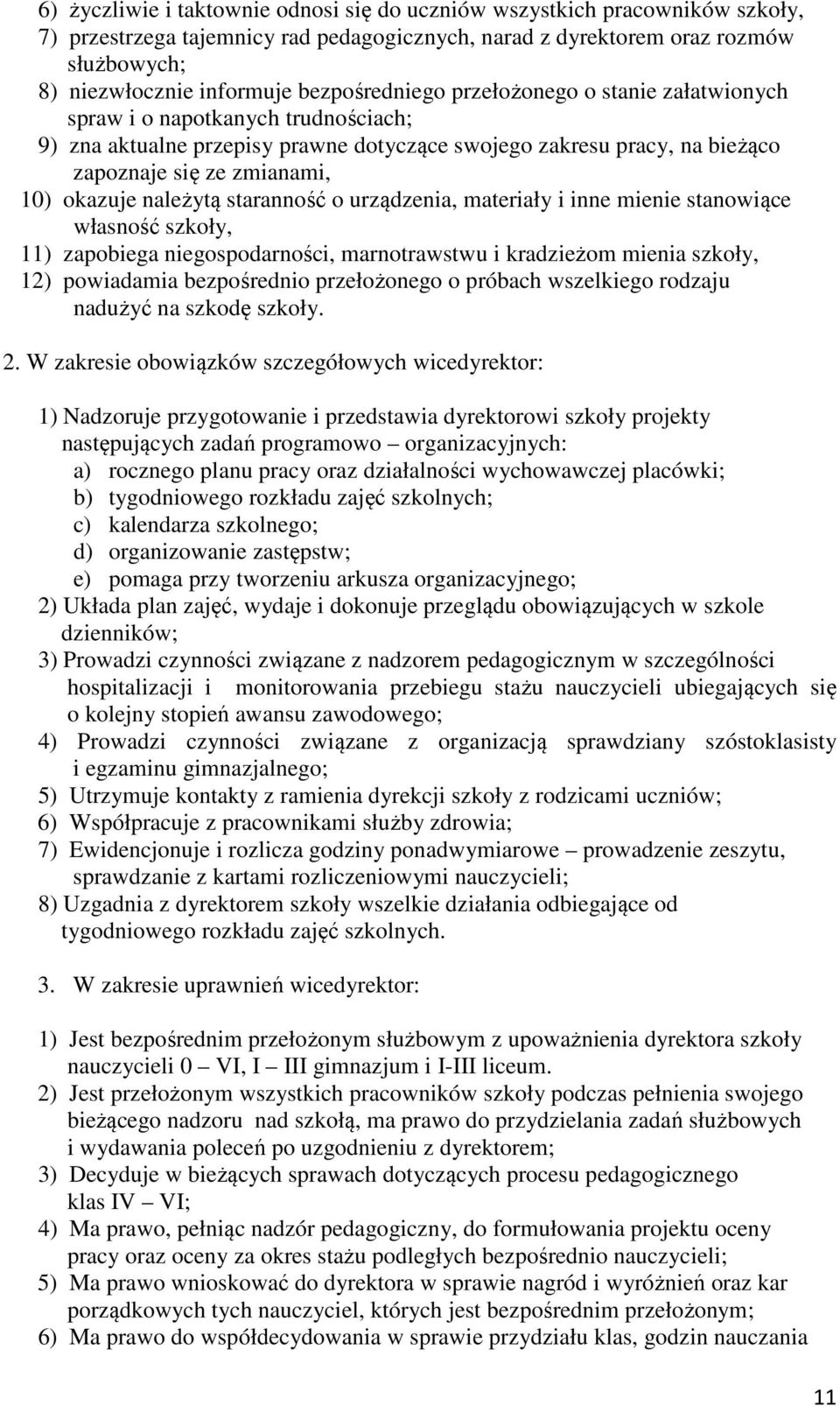 okazuje należytą staranność o urządzenia, materiały i inne mienie stanowiące własność szkoły, 11) zapobiega niegospodarności, marnotrawstwu i kradzieżom mienia szkoły, 12) powiadamia bezpośrednio