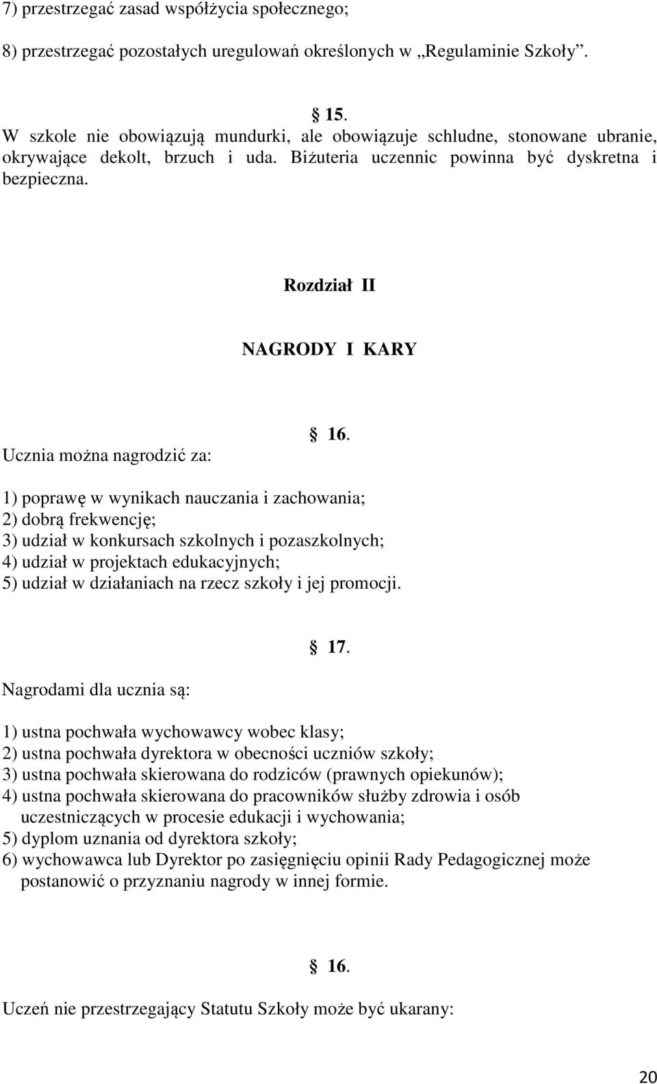 Rozdział II NAGRODY I KARY Ucznia można nagrodzić za: 16.