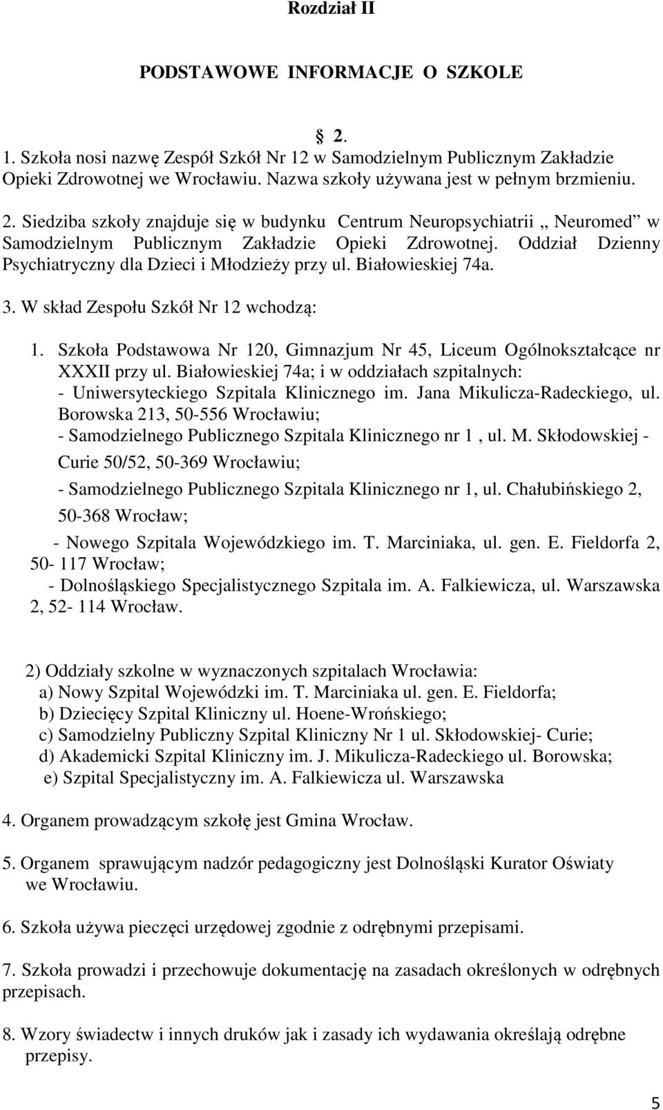 Białowieskiej 74a. 3. W skład Zespołu Szkół Nr 12 wchodzą: 1. Szkoła Podstawowa Nr 120, Gimnazjum Nr 45, Liceum Ogólnokształcące nr XXXII przy ul.