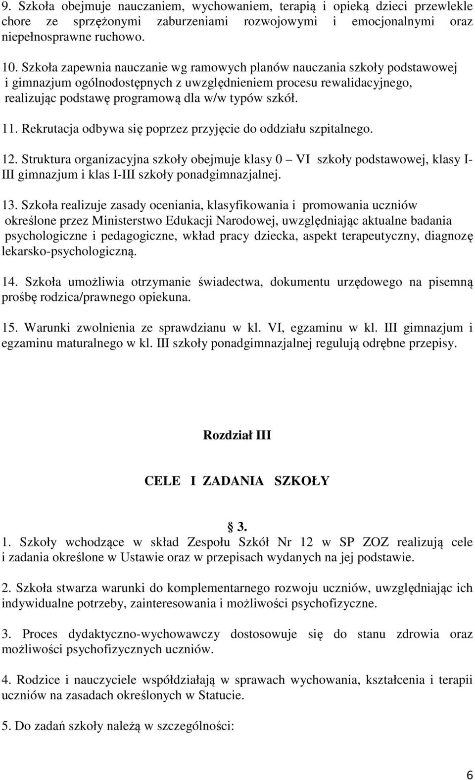 Rekrutacja odbywa się poprzez przyjęcie do oddziału szpitalnego. 12.