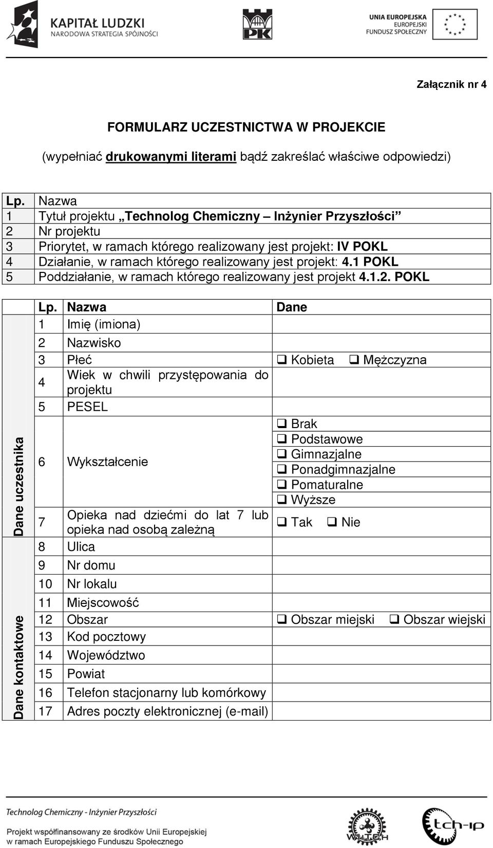 1 POKL 5 Poddziałanie, w ramach którego realizowany jest projekt 4.1.2. POKL Dane uczestnika Dane kontaktowe Lp.