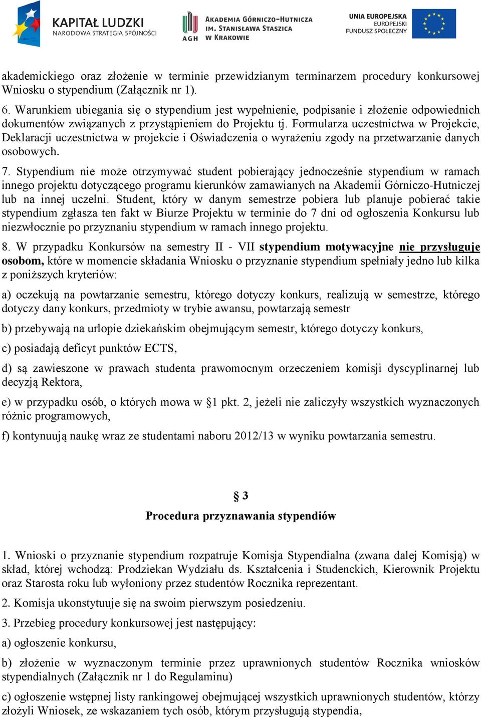 Formularza uczestnictwa w Projekcie, Deklaracji uczestnictwa w projekcie i Oświadczenia o wyrażeniu zgody na przetwarzanie danych osobowych. 7.