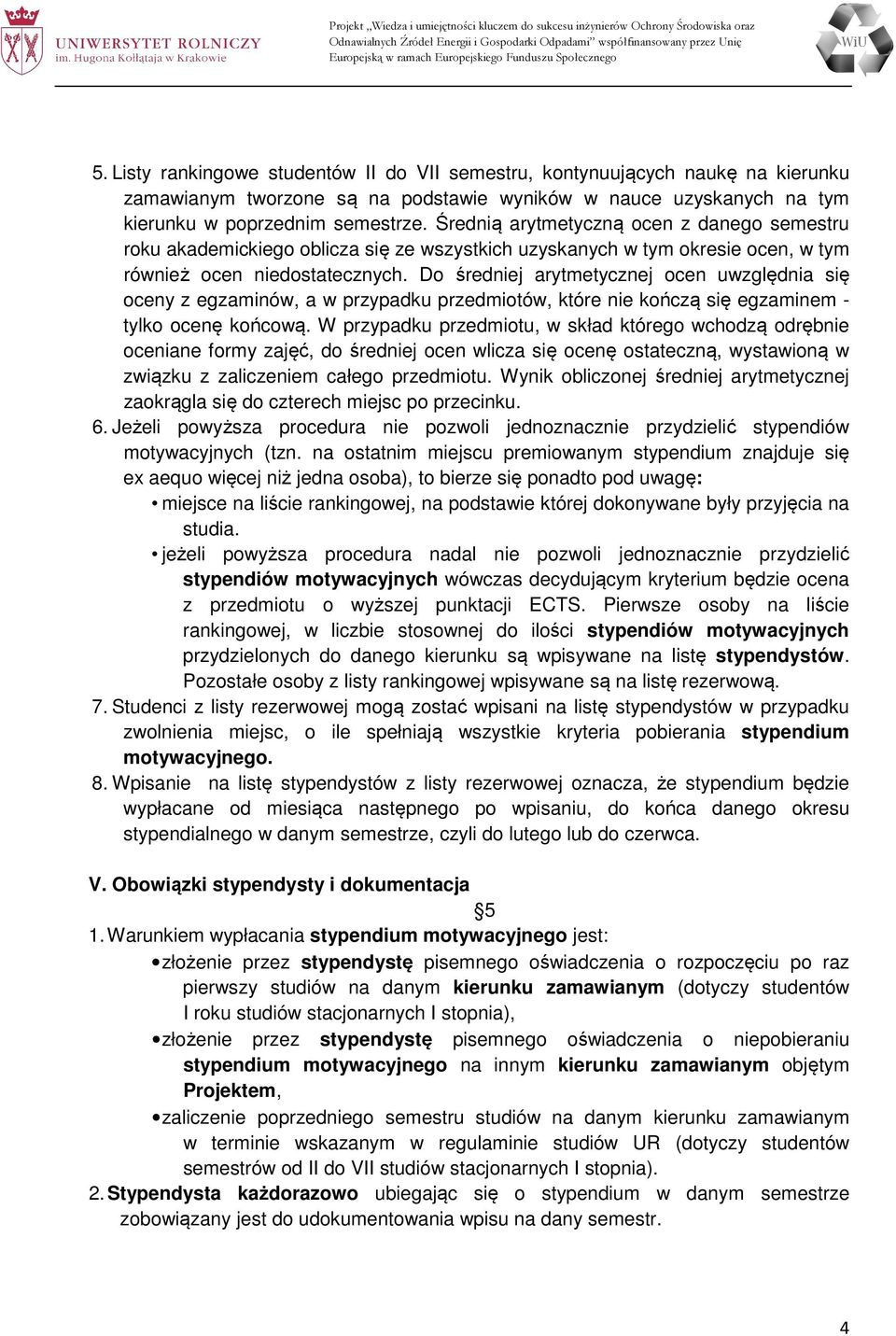 Do średniej arytmetycznej ocen uwzględnia się oceny z egzaminów, a w przypadku przedmiotów, które nie kończą się egzaminem - tylko ocenę końcową.