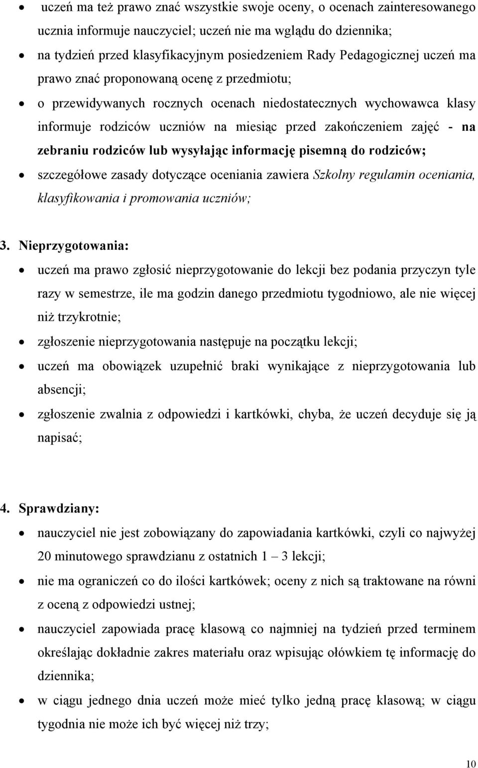 na zebraniu rodziców lub wysyłając informację pisemną do rodziców; szczegółowe zasady dotyczące oceniania zawiera Szkolny regulamin oceniania, klasyfikowania i promowania uczniów; 3.