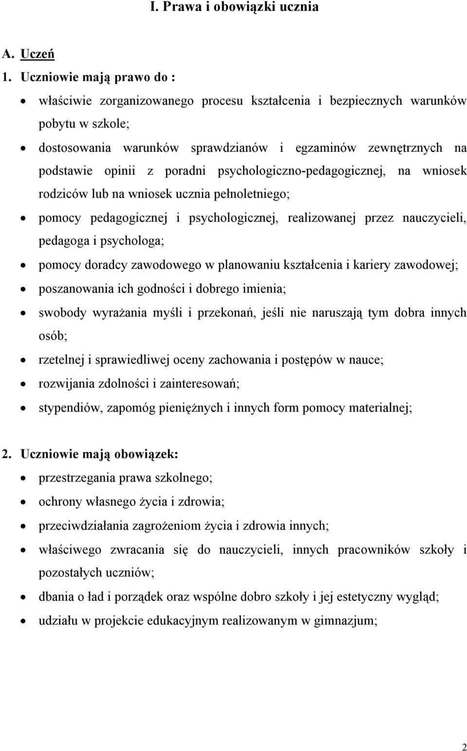 poradni psychologiczno-pedagogicznej, na wniosek rodziców lub na wniosek ucznia pełnoletniego; pomocy pedagogicznej i psychologicznej, realizowanej przez nauczycieli, pedagoga i psychologa; pomocy