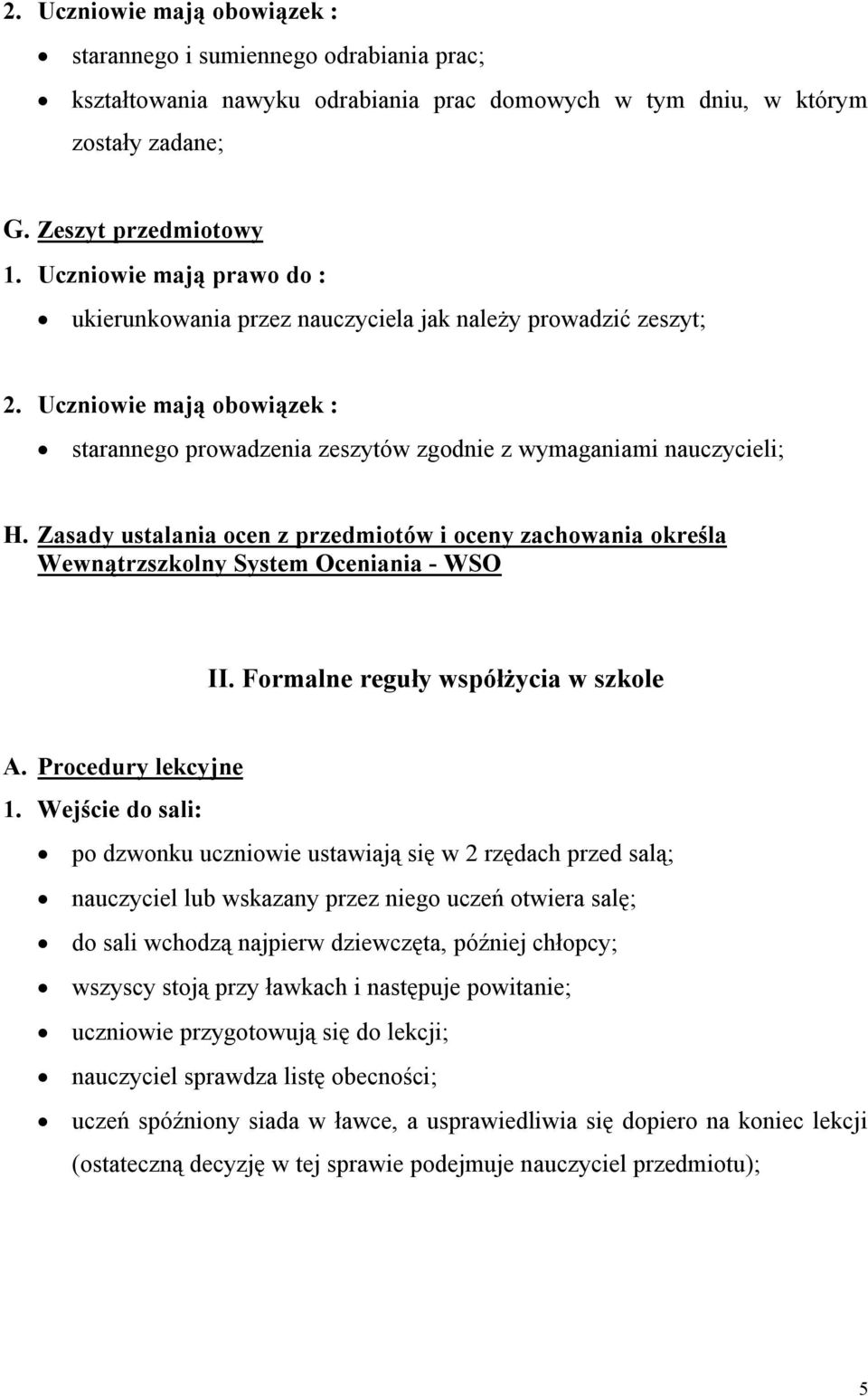 Zasady ustalania ocen z przedmiotów i oceny zachowania określa Wewnątrzszkolny System Oceniania - WSO II. Formalne reguły współżycia w szkole A. Procedury lekcyjne 1.