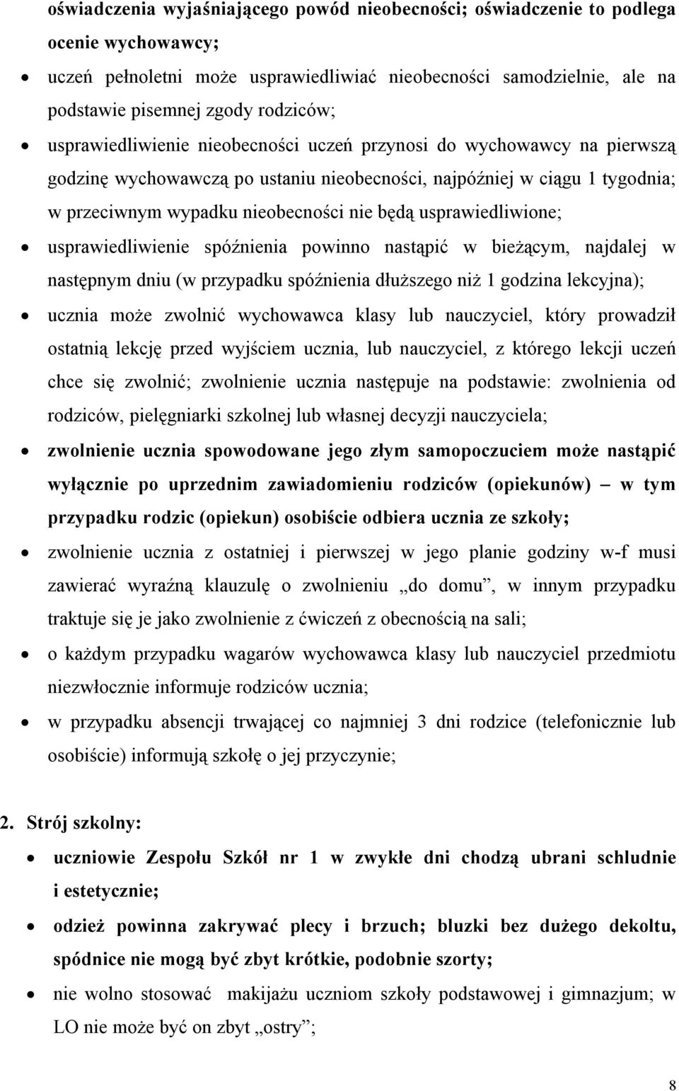 usprawiedliwione; usprawiedliwienie spóźnienia powinno nastąpić w bieżącym, najdalej w następnym dniu (w przypadku spóźnienia dłuższego niż 1 godzina lekcyjna); ucznia może zwolnić wychowawca klasy