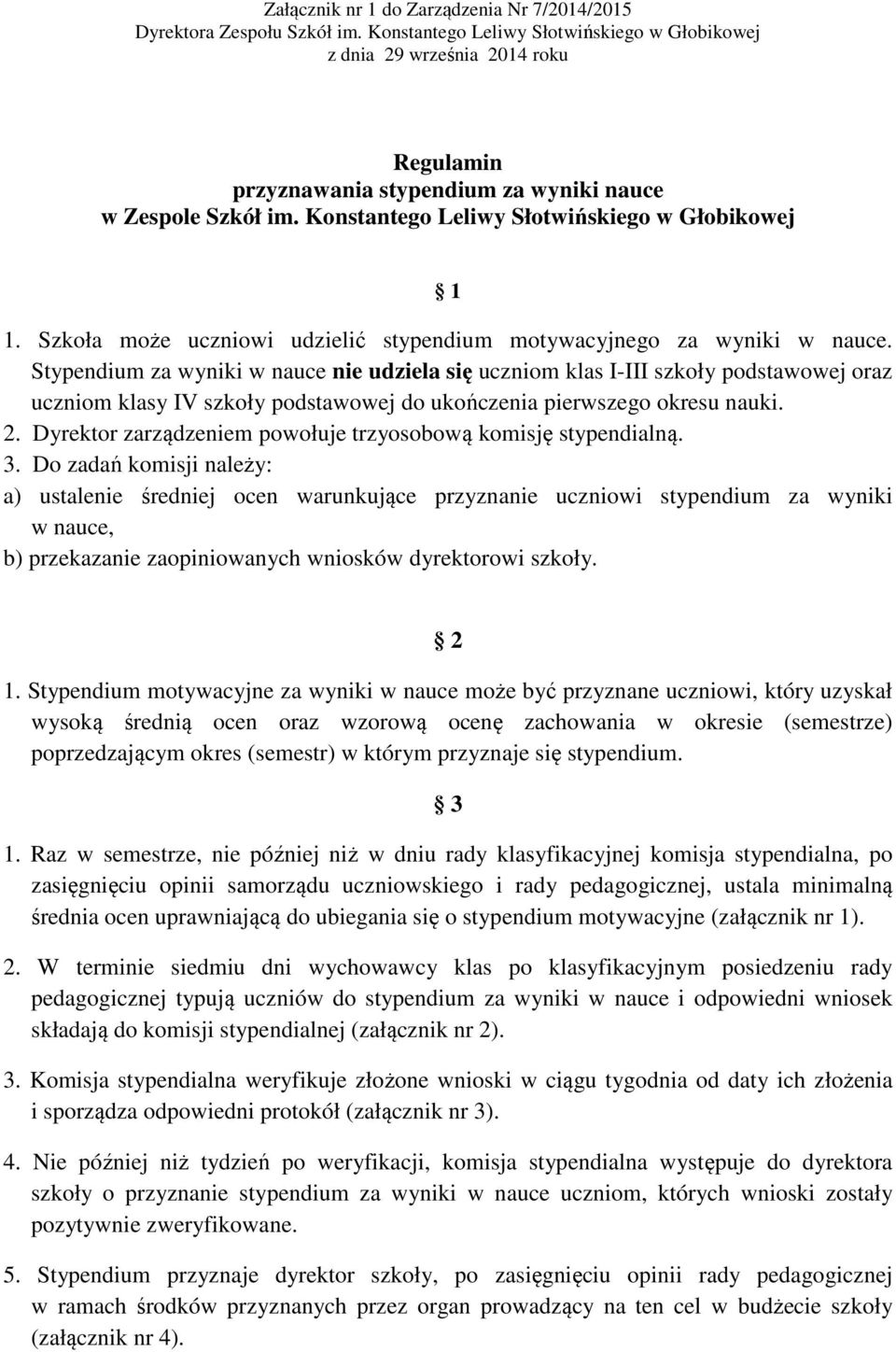 Dyrektor zarządzeniem powołuje trzyosobową komisję stypendialną. 3.