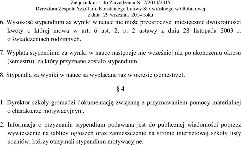 są wypłacane raz w okresie (semestrze). 4 1. Dyrektor szkoły gromadzi dokumentację związaną z przyznawaniem pomocy materialnej o charakterze motywacyjnym. 2.