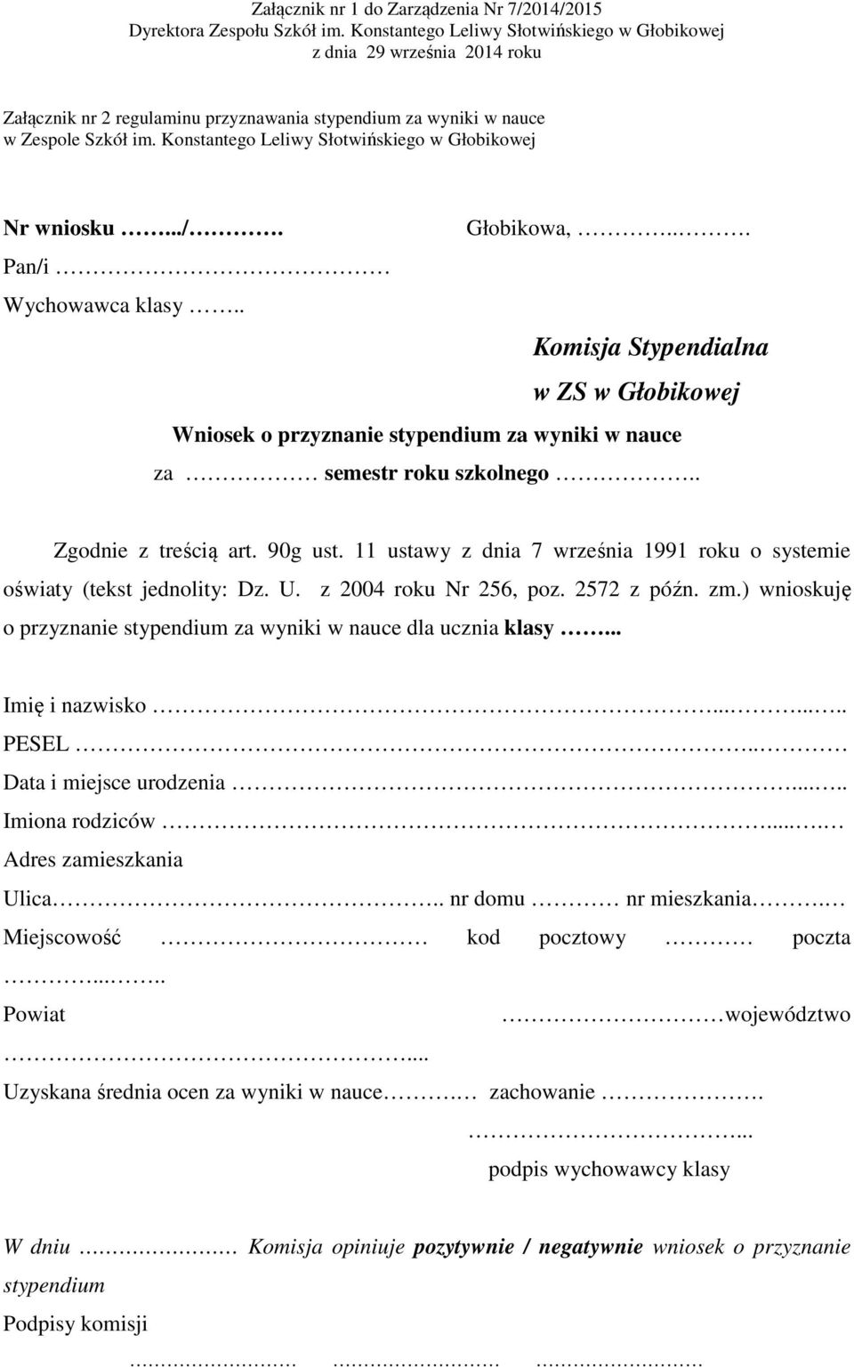 11 ustawy z dnia 7 września 1991 roku o systemie oświaty (tekst jednolity: Dz. U. z 2004 roku Nr 256, poz. 2572 z późn. zm.) wnioskuję o przyznanie stypendium za wyniki dla ucznia klasy.