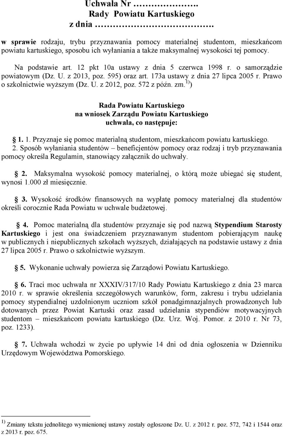 12 pkt 10a ustawy z dnia 5 czerwca 1998 r. o samorządzie powiatowym (Dz. U. z 2013, poz. 595) oraz art. 173a ustawy z dnia 27 lipca 2005 r. Prawo o szkolnictwie wyższym (Dz. U. z 2012, poz.