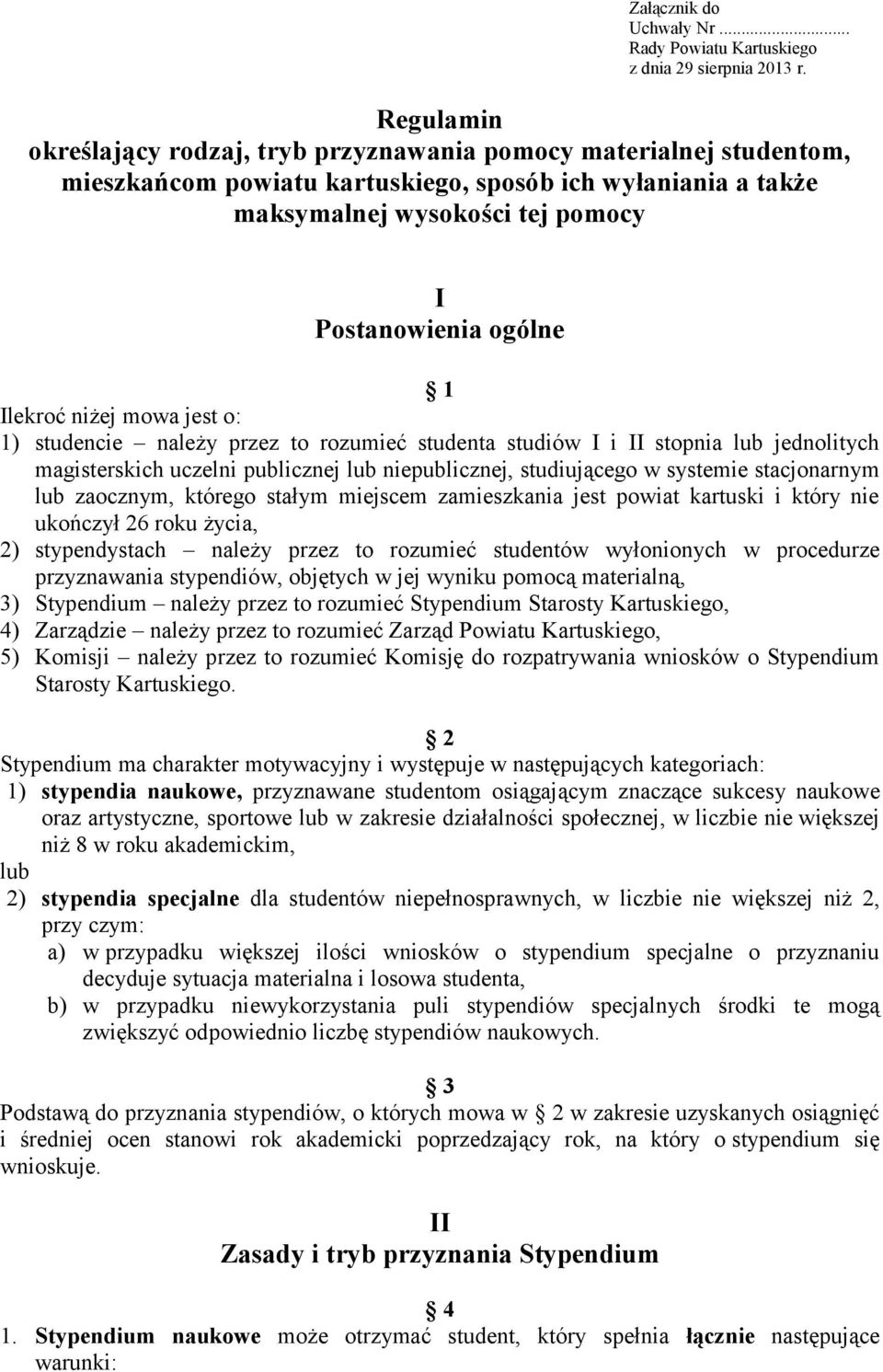 Ilekroć niżej mowa jest o: 1) studencie należy przez to rozumieć studenta studiów I i II stopnia lub jednolitych magisterskich uczelni publicznej lub niepublicznej, studiującego w systemie