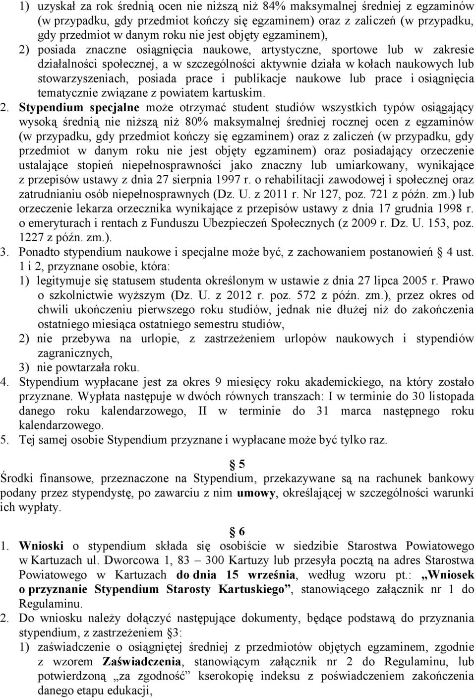 posiada prace i publikacje naukowe lub prace i osiągnięcia tematycznie związane z powiatem kartuskim. 2.