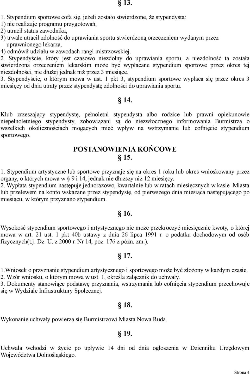 stwierdzoną orzeczeniem wydanym przez uprawnionego lekarza, 4) odmówił udziału w zawodach rangi mistrzowskiej. 2.