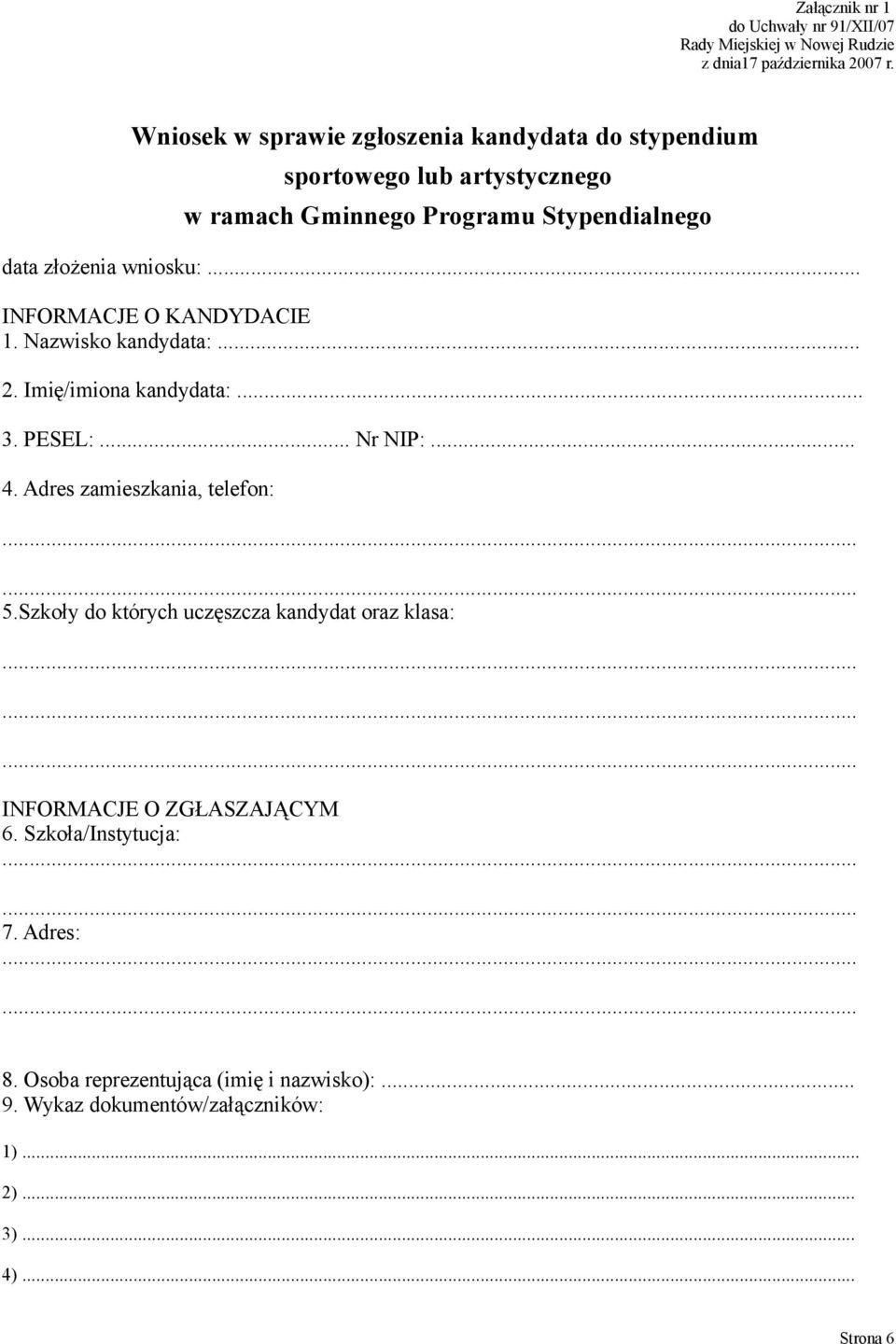 .. INFORMACJE O KANDYDACIE 1. Nazwisko kandydata:... 2. Imię/imiona kandydata:... 3. PESEL:... Nr NIP:... 4. Adres zamieszkania, telefon: 5.