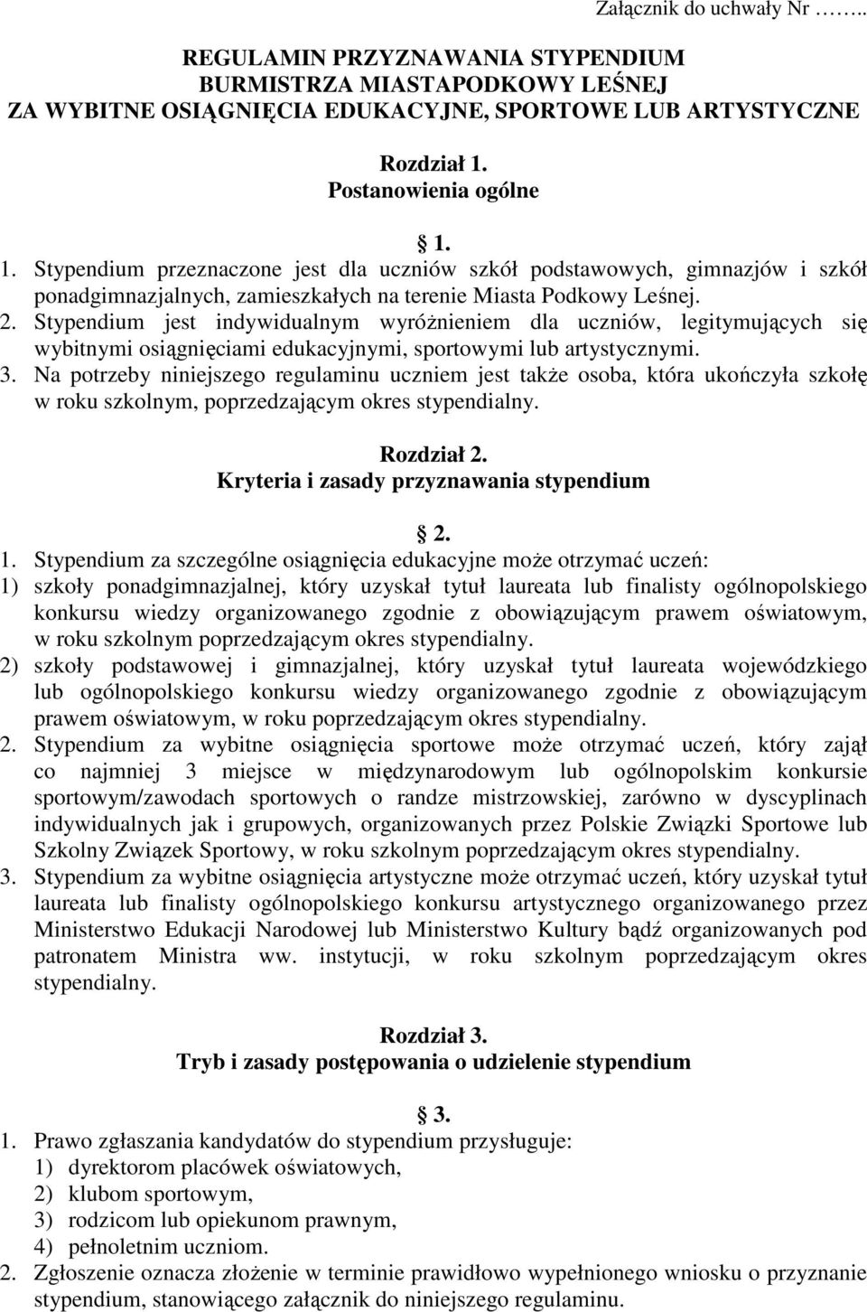 Stypendium jest indywidualnym wyróŝnieniem dla uczniów, legitymujących się wybitnymi osiągnięciami edukacyjnymi, sportowymi lub artystycznymi. 3.