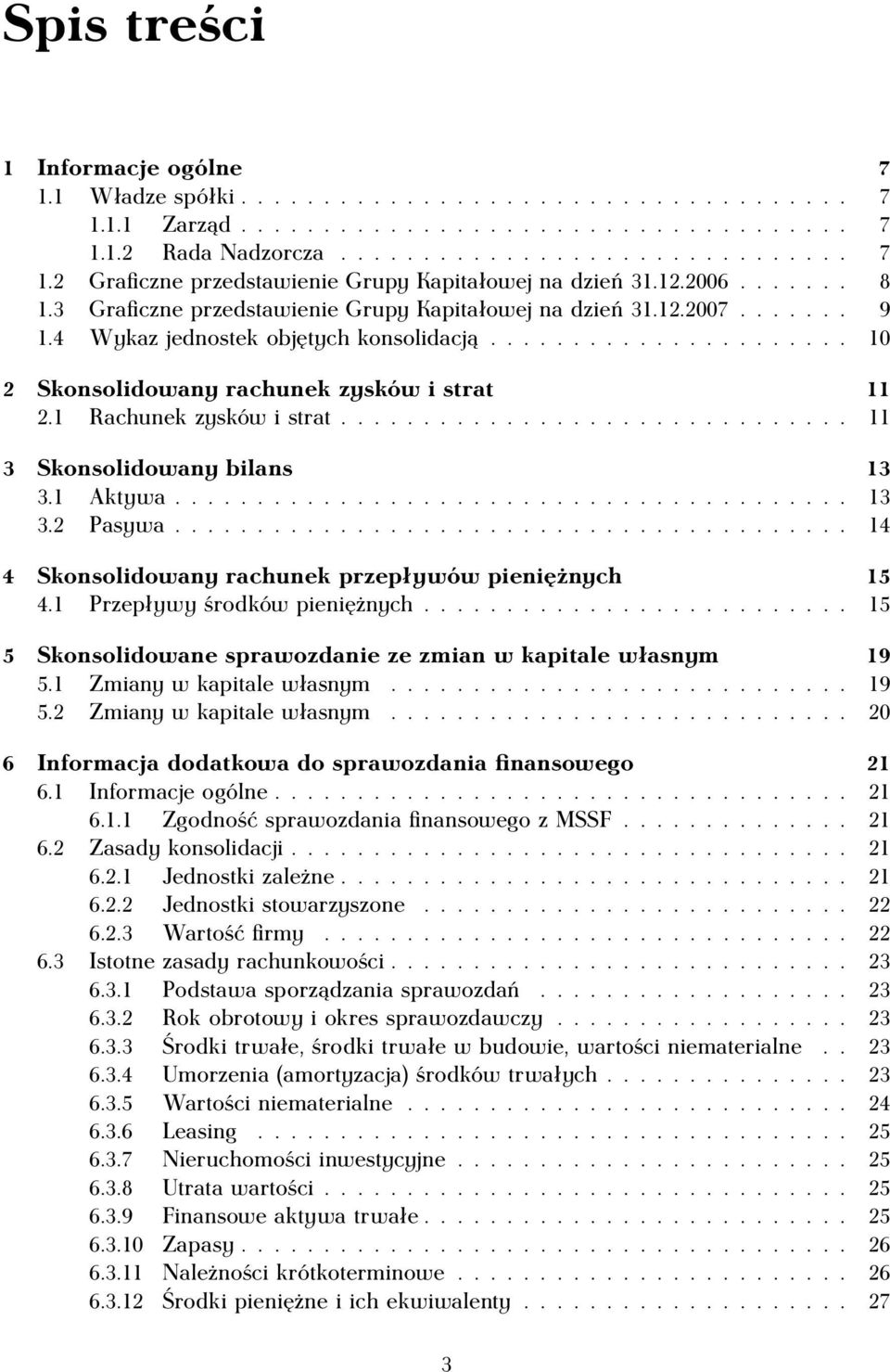 1 Rachunek zysków i strat............................... 11 3 Skonsolidowany bilans 13 3.1 Aktywa......................................... 13 3.2 Pasywa.