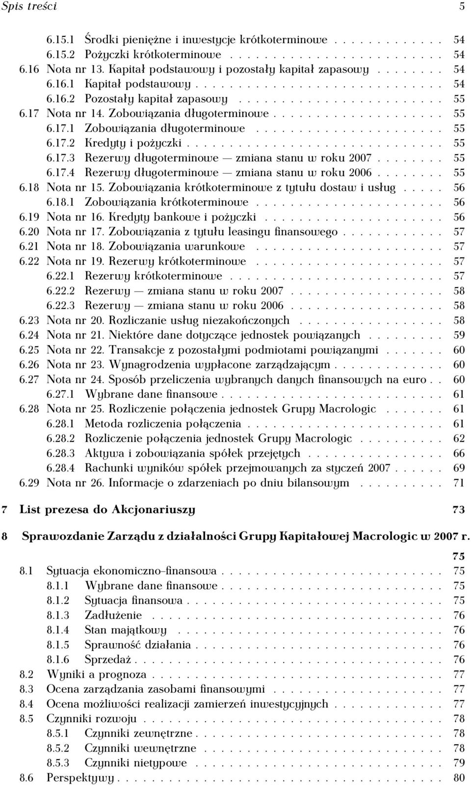 Zobowiązania długoterminowe.................... 55 6.17.1 Zobowiązania długoterminowe...................... 55 6.17.2 Kredyty i pożyczki.............................. 55 6.17.3 Rezerwy długoterminowe zmiana stanu w roku 2007.