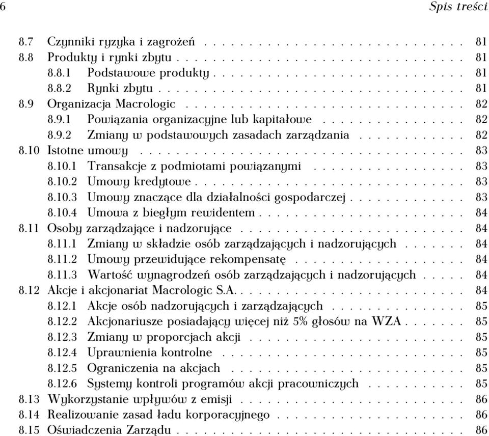 ........... 82 8.10 Istotne umowy.................................... 83 8.10.1 Transakcje z podmiotami powiązanymi................. 83 8.10.2 Umowy kredytowe.............................. 83 8.10.3 Umowy znaczące dla działalności gospodarczej.