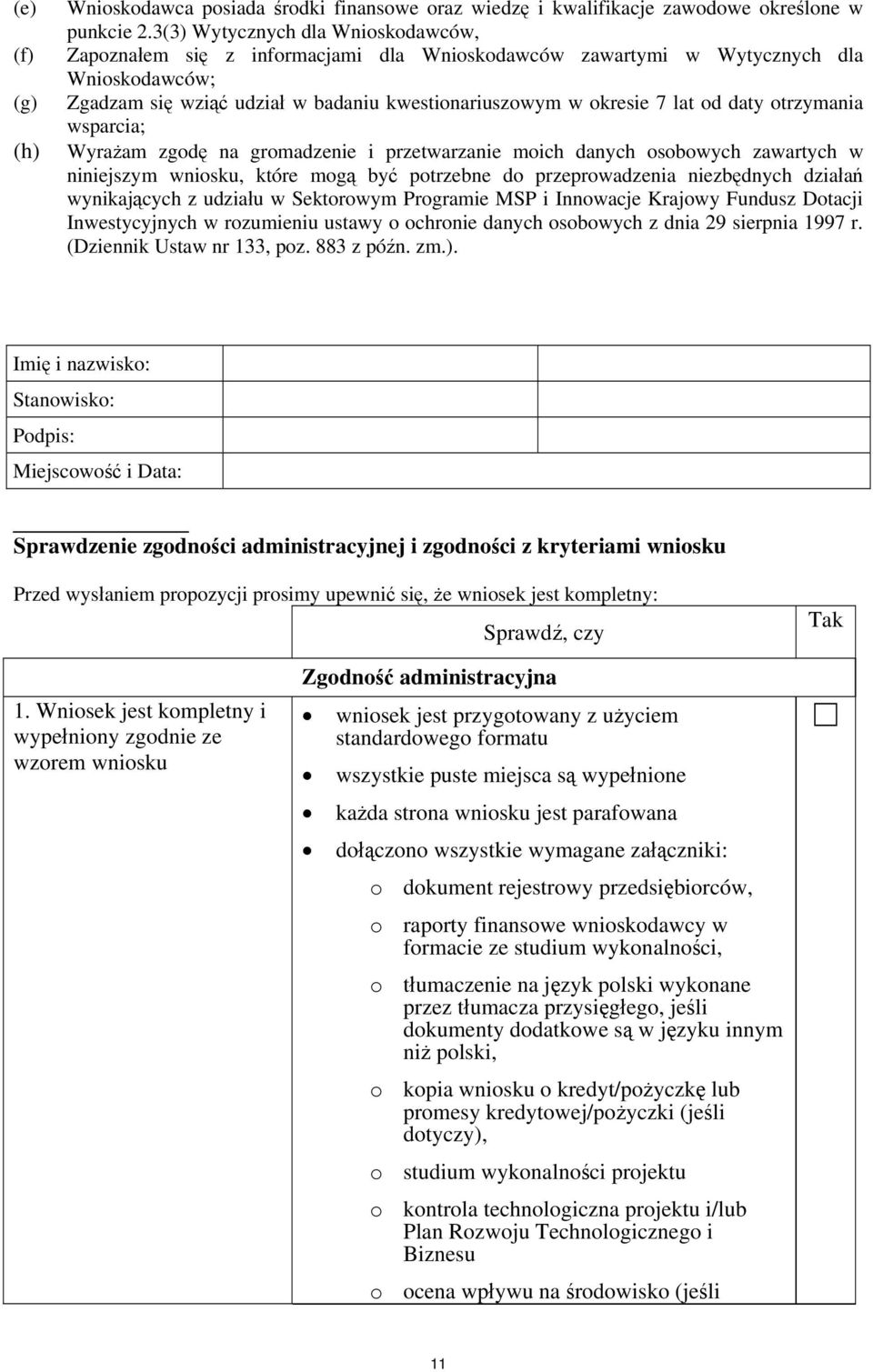 daty otrzymania wsparcia; Wyrażam zgodę na gromadzenie i przetwarzanie moich danych osobowych zawartych w niniejszym wniosku, które mogą być potrzebne do przeprowadzenia niezbędnych działań