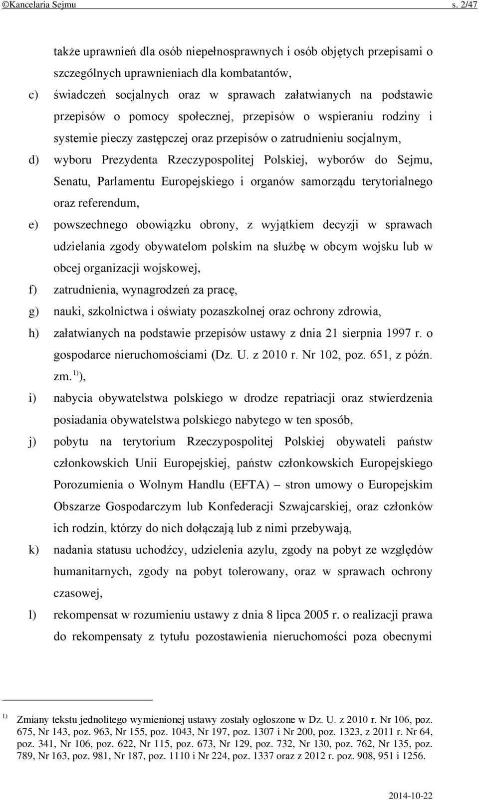 pomocy społecznej, przepisów o wspieraniu rodziny i systemie pieczy zastępczej oraz przepisów o zatrudnieniu socjalnym, d) wyboru Prezydenta Rzeczypospolitej Polskiej, wyborów do Sejmu, Senatu,