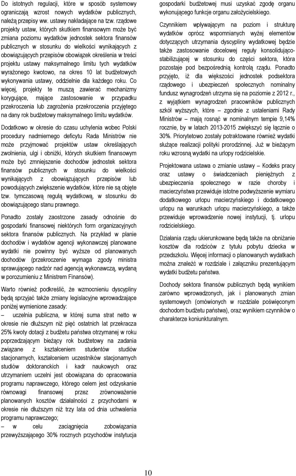 określenia w treści projektu ustawy maksymalnego limitu tych wydatków wyrażonego kwotowo, na okres 10 lat budżetowych wykonywania ustawy, oddzielnie dla każdego roku.