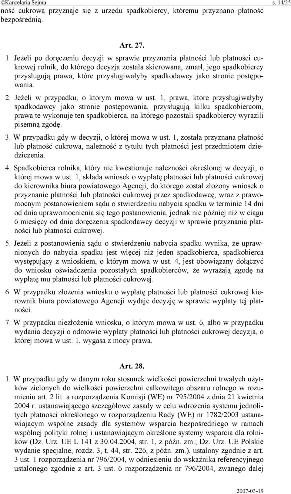 Jeżeli po doręczeniu decyzji w sprawie przyznania płatności lub płatności cukrowej rolnik, do którego decyzja została skierowana, zmarł, jego spadkobiercy przysługują prawa, które przysługiwałyby