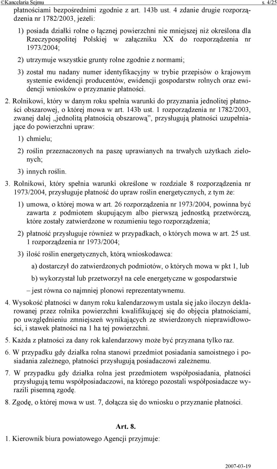 1973/2004; 2) utrzymuje wszystkie grunty rolne zgodnie z normami; 3) został mu nadany numer identyfikacyjny w trybie przepisów o krajowym systemie ewidencji producentów, ewidencji gospodarstw rolnych