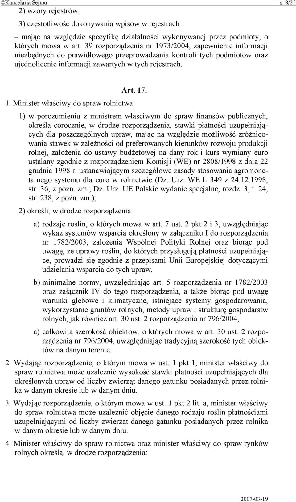 73/2004, zapewnienie informacji niezbędnych do prawidłowego przeprowadzania kontroli tych podmiotów oraz ujednolicenie informacji zawartych w tych rejestrach. Art. 17