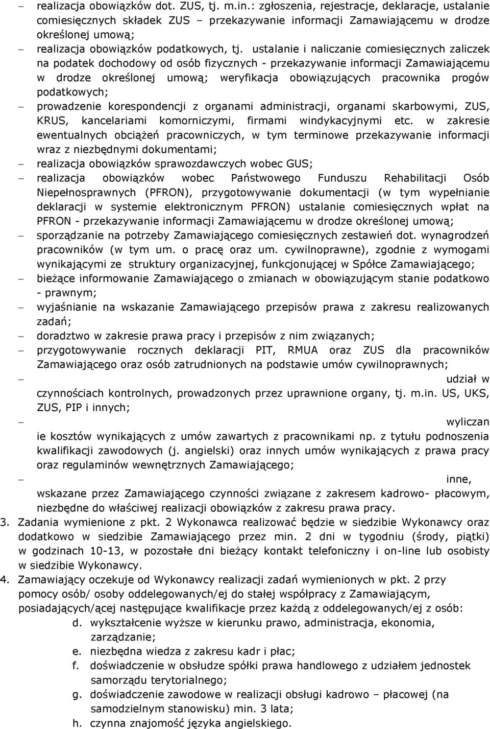 ustalanie i naliczanie comiesięcznych zaliczek na podatek dochodowy od osób fizycznych - przekazywanie informacji Zamawiającemu w drodze określonej umową; weryfikacja obowiązujących pracownika progów