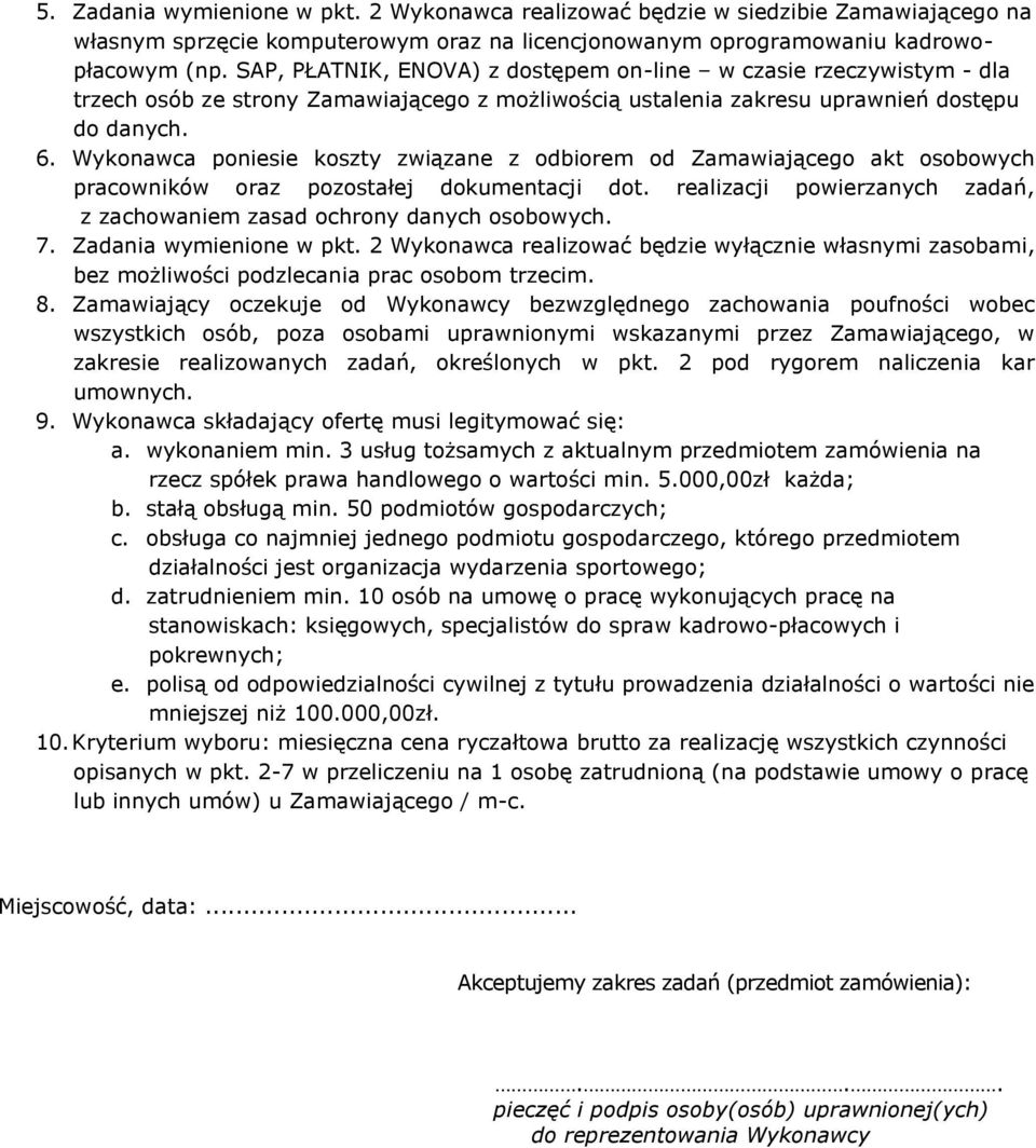 Wykonawca poniesie koszty związane z odbiorem od Zamawiającego akt osobowych pracowników oraz pozostałej dokumentacji dot. realizacji powierzanych zadań, z zachowaniem zasad ochrony danych osobowych.