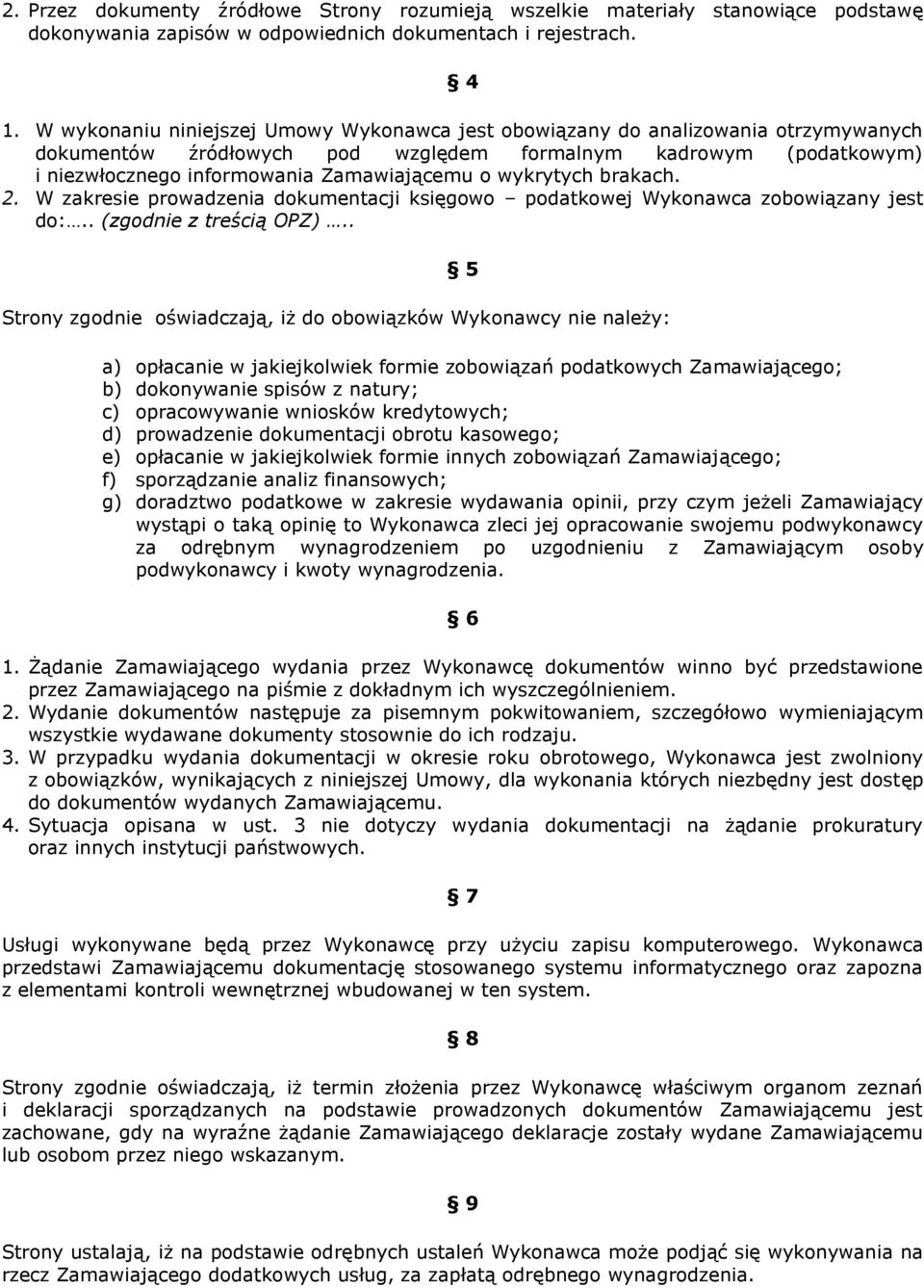 wykrytych brakach. 2. W zakresie prowadzenia dokumentacji księgowo podatkowej Wykonawca zobowiązany jest do:.. (zgodnie z treścią OPZ).