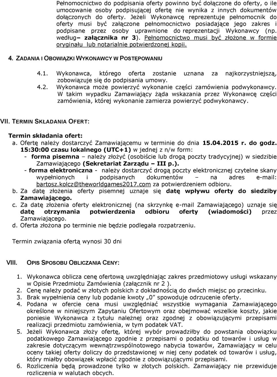 według załącznika nr 3). Pełnomocnictwo musi być złożone w formie oryginału lub notarialnie potwierdzonej kopii. 4. ZADANIA I OBOWIĄZKI WYKONAWCY W POSTĘPOWANIU 4.1.