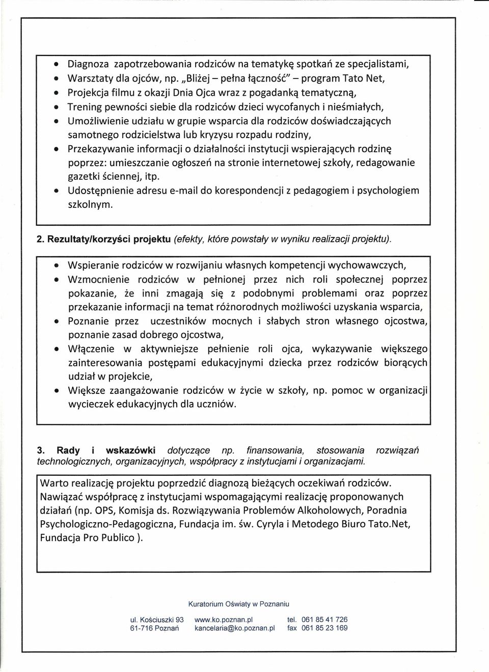 udziału w grupie wsparcia dla rodziców doświadczających samotnego rodzicielstwa lub kryzysu rozpadu rodziny, Przekazywanie informacji o działalności instytucji wspierających rodzinę poprzez: