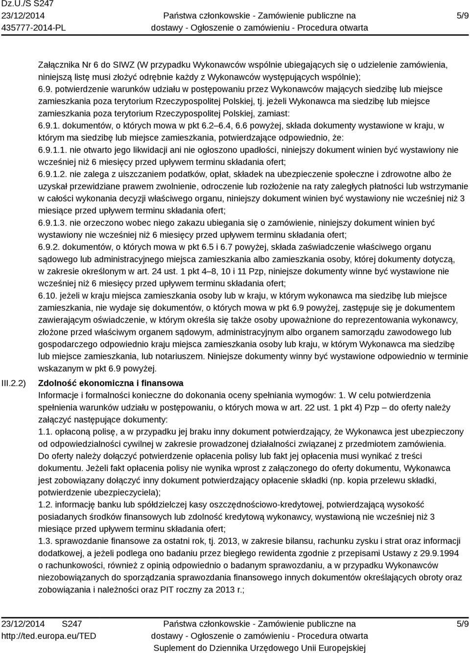 6 powyżej, składa dokumenty wystawione w kraju, w którym ma siedzibę lub miejsce zamieszkania, potwierdzające odpowiednio, że: 6.9.1.