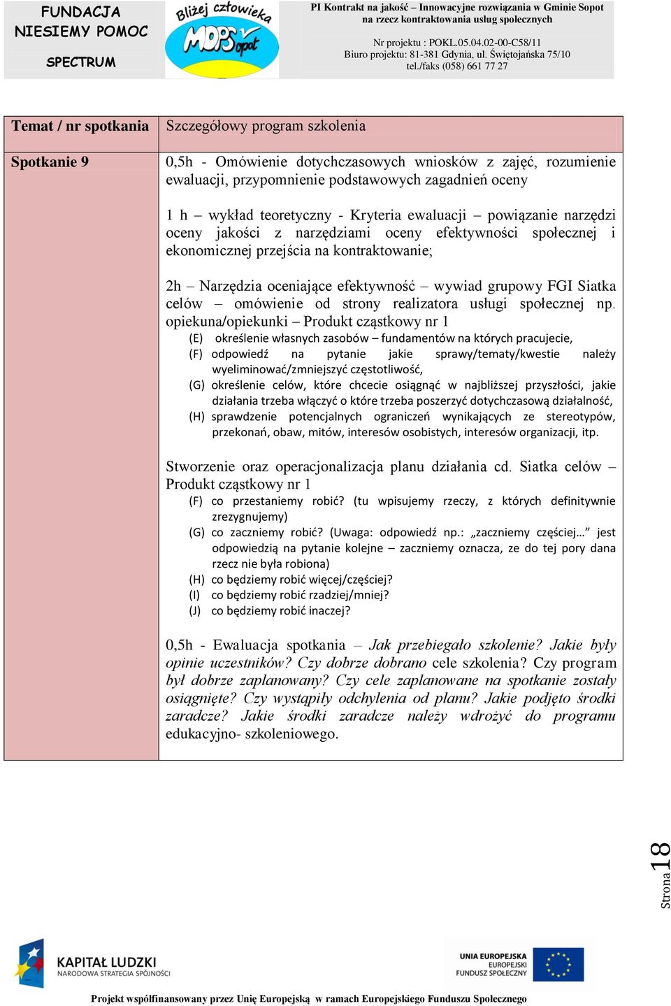 opiekuna/opiekunki Produkt cząstkowy nr 1 (E) określenie własnych zasobów fundamentów na których pracujecie, (F) odpowiedź na pytanie jakie sprawy/tematy/kwestie należy wyeliminować/zmniejszyć