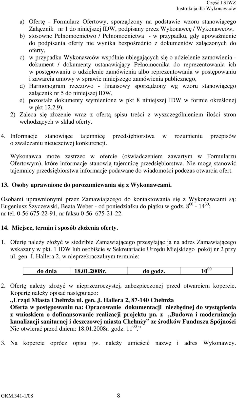 dokumenty ustanawiający Pełnomocnika do reprezentowania ich w postępowaniu o udzielenie zamówienia albo reprezentowania w postępowaniu i zawarcia umowy w sprawie niniejszego zamówienia publicznego,