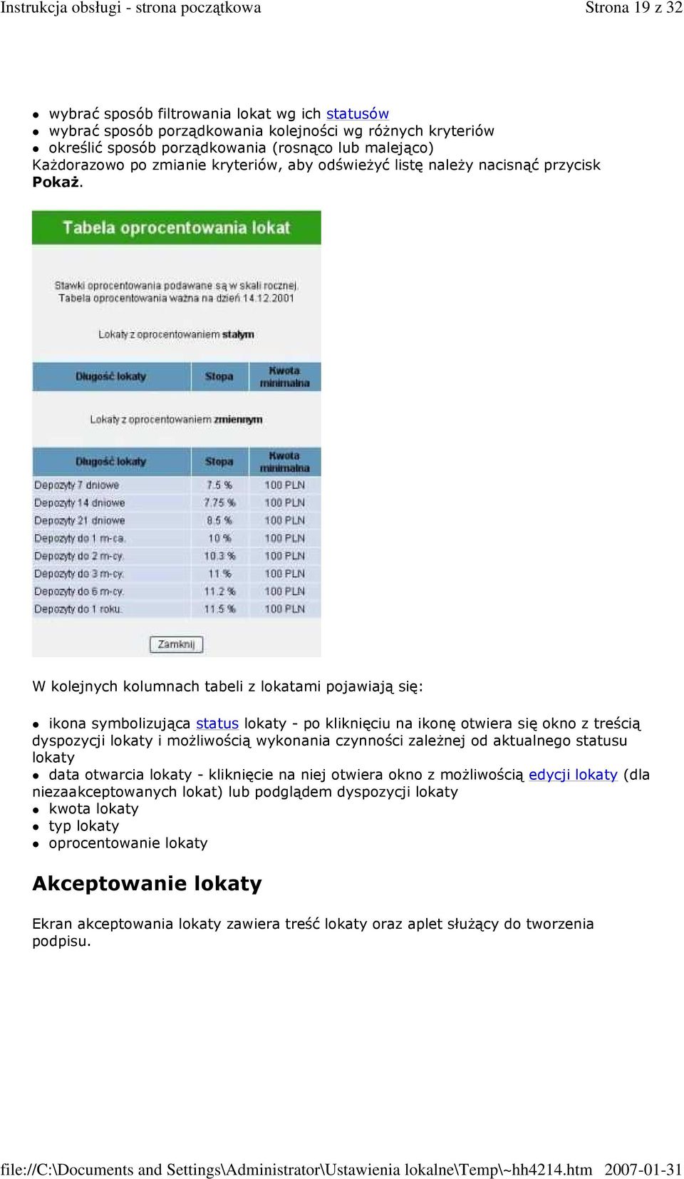 W kolejnych kolumnach tabeli z lokatami pojawiają się: ikona symbolizująca status lokaty - po kliknięciu na ikonę otwiera się okno z treścią dyspozycji lokaty i moŝliwością wykonania czynności