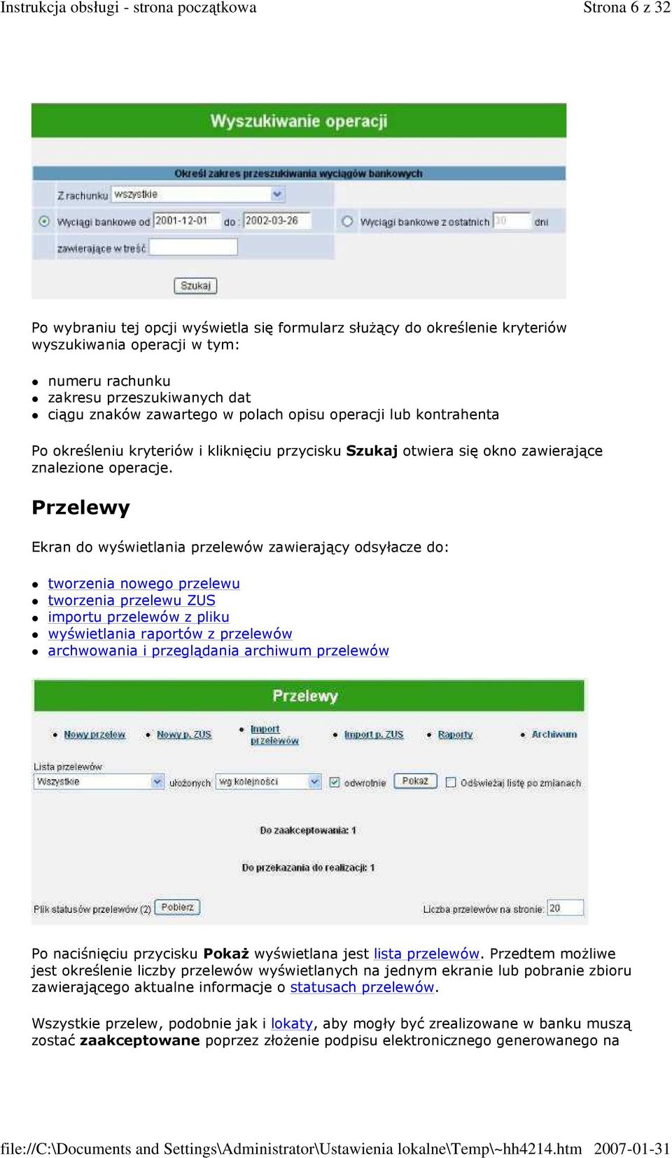 Przelewy Ekran do wyświetlania przelewów zawierający odsyłacze do: tworzenia nowego przelewu tworzenia przelewu ZUS importu przelewów z pliku wyświetlania raportów z przelewów archwowania i