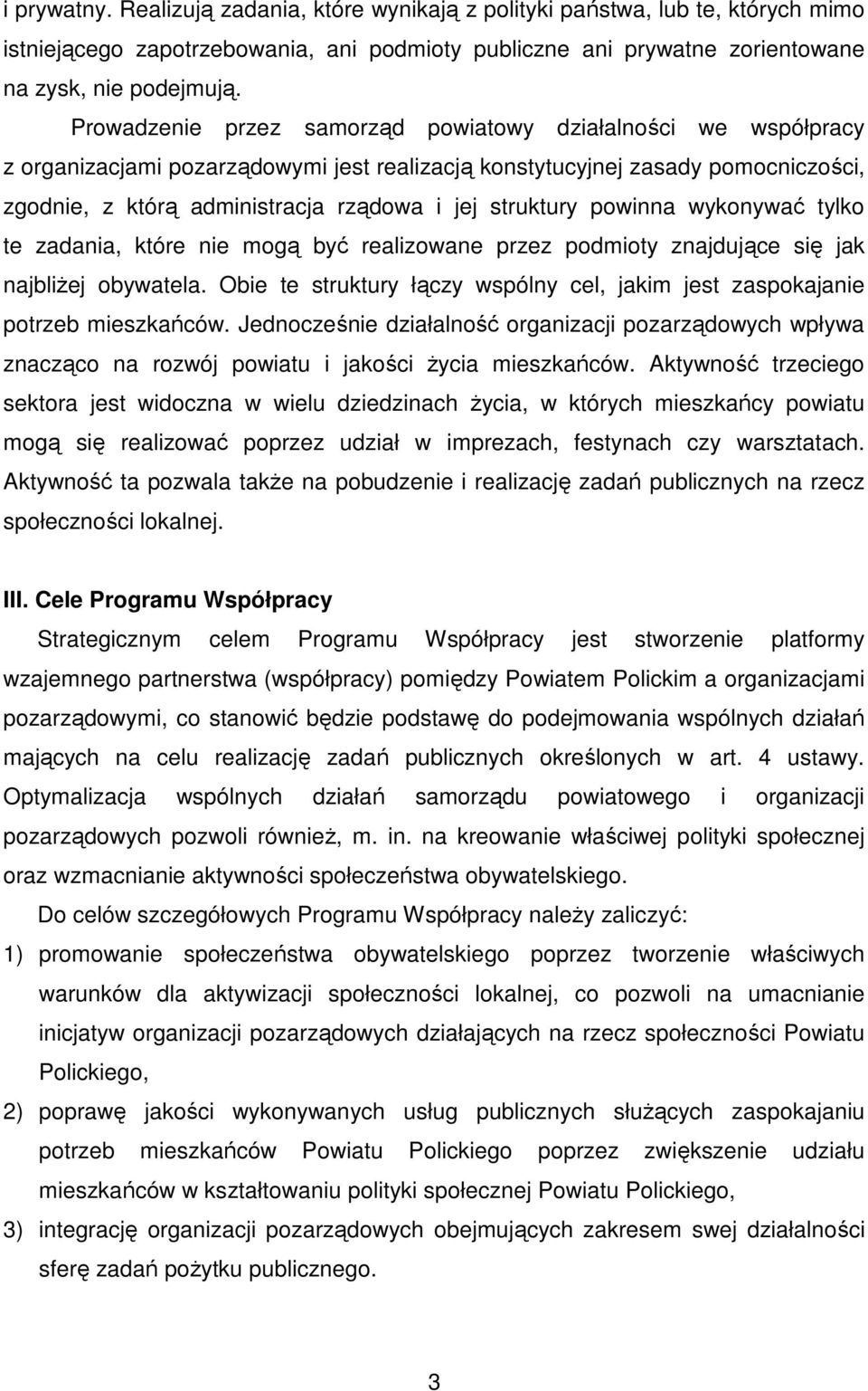 struktury powinna wykonywać tylko te zadania, które nie mogą być realizowane przez podmioty znajdujące się jak najbliŝej obywatela.