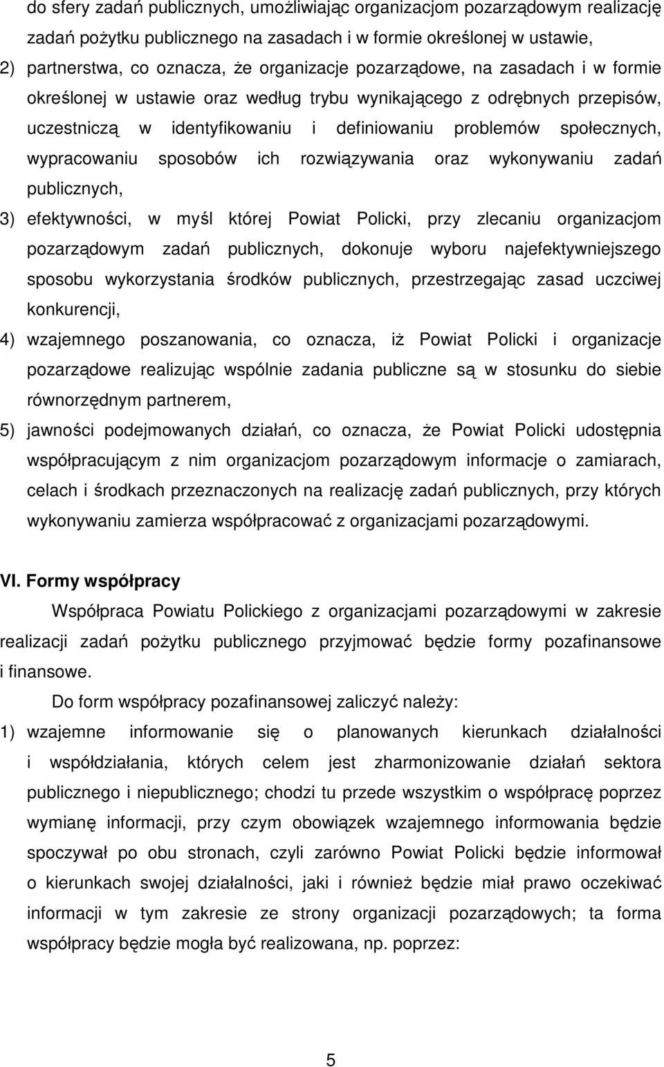 sposobów ich rozwiązywania oraz wykonywaniu zadań publicznych, 3) efektywności, w myśl której Powiat Policki, przy zlecaniu organizacjom pozarządowym zadań publicznych, dokonuje wyboru