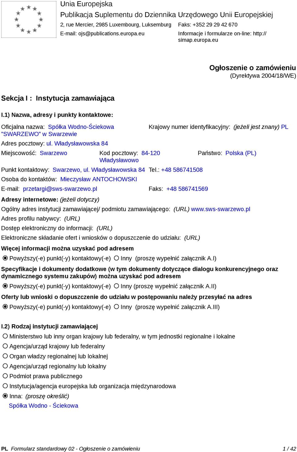 1) Nazwa, adresy i punkty kontaktowe: Oficjalna nazwa: Spółka Wodno-Ściekowa "SWARZEWO" w Swarzewie Adres pocztowy: ul.