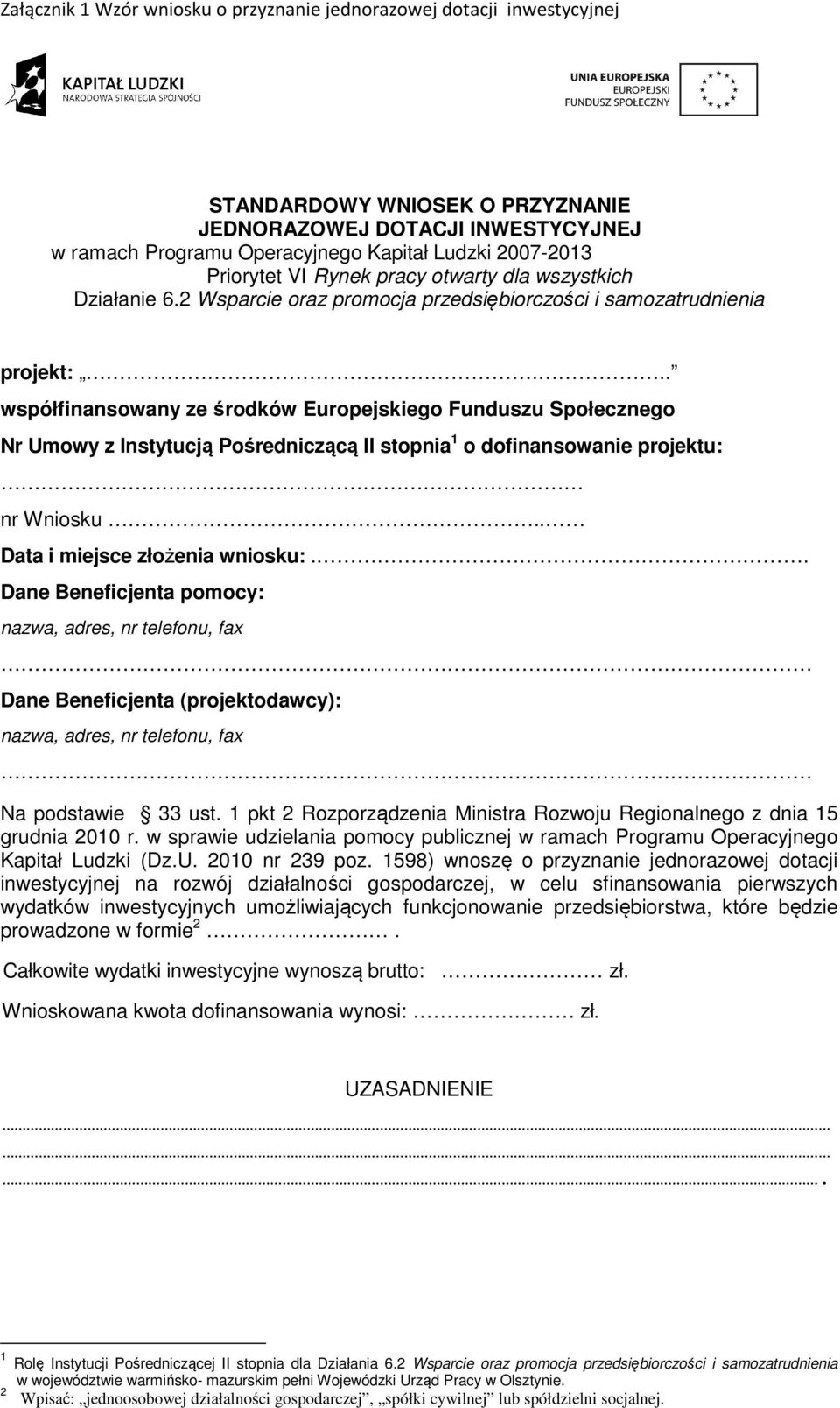 współfinansowany ze środków Europejskiego Funduszu Społecznego Nr Umowy z Instytucją Pośredniczącą II stopnia 1 o dofinansowanie projektu: nr Wniosku Data i miejsce złożenia wniosku:.