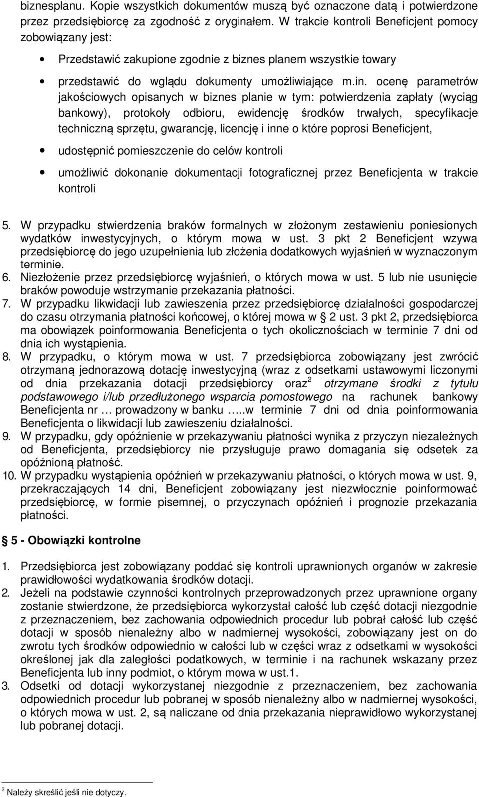 ocenę parametrów jakościowych opisanych w biznes planie w tym: potwierdzenia zapłaty (wyciąg bankowy), protokoły odbioru, ewidencję środków trwałych, specyfikacje techniczną sprzętu, gwarancję,