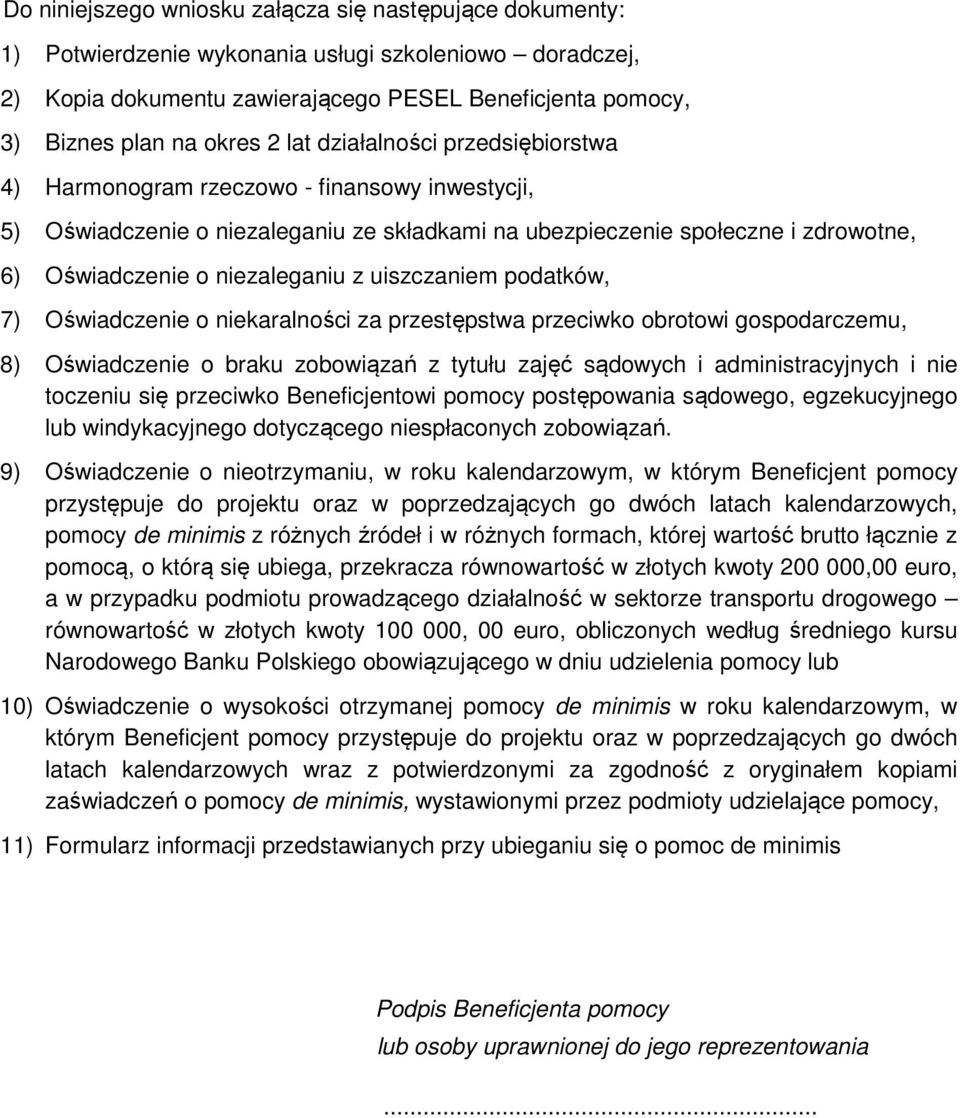 z uiszczaniem podatków, 7) Oświadczenie o niekaralności za przestępstwa przeciwko obrotowi gospodarczemu, 8) Oświadczenie o braku zobowiązań z tytułu zajęć sądowych i administracyjnych i nie toczeniu